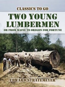 Two Young Lumbermen, or From Maine to Oregon for Fortune