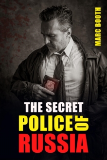 The Secret Police of Russia : Neglectful Treatment, Cooperation, and Giving in (2022 Guide for Beginners)