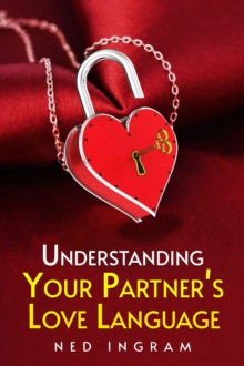 UNDERSTANDING YOUR PARTNER'S LOVE LANGUAGE : The Key to a Happier and More Fulfilling Relationship (2023 Guide for Beginners)