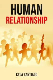 HUMAN RELATIONS : Building Meaningful Connections in a Digital Age (2023 Guide for Beginners)