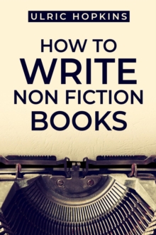 HOW TO WRITE NON FICTION BOOKS : A Comprehensive Guide to Writing Engaging and Successful Nonfiction Books (2023 Crash Course for Beginners)