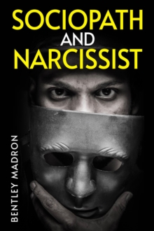 SOCIOPATH AND NARCISSIST : The Dangerous Mindset of Those Who Lack Empathy and Self-Absorption (2023 Guide for Beginners)