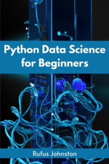 PYTHON DATA SCIENCE FOR BEGINNERS : Unlock the Power of Data Science with Python and Start Your Journey as a Beginner (2023 Crash Course)