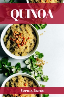 QUINOA : The Nutritional Powerhouse and Versatile Grain for Healthy Living (2023 Guide for Beginners)