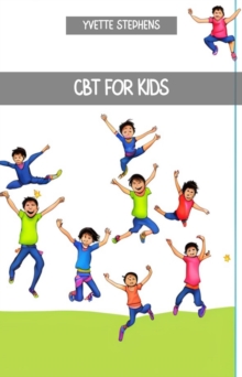 CBT FOR KIDS : A Practical Guide to Cognitive Behavioral Therapy for Children (2023)