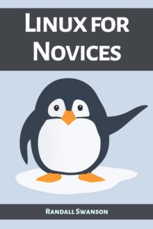 LINUX FOR NOVICES : A Beginner's Guide to Mastering the Linux Operating System (2023)