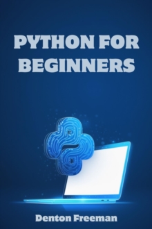 PYTHON FOR BEGINNERS : A Comprehensive Guide to Learning Python Programming from Scratch (2023)