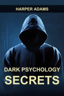 DARK PSYCHOLOGY SECRETS : Unmasking Covert Manipulation, Persuasion, and Psychological Warfare (2024 Guide for Beginners)