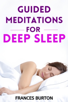 GUIDED MEDITATIONS FOR DEEP SLEEP : Nourishing Your Mind and Body Through Soothing Sleep Meditations (2024 Beginner Crash Course)