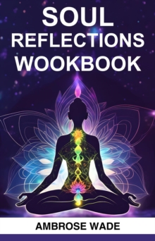 SOUL REFLECTIONS WORKBOOK : A Guided Journey to Self-Discovery, Healing, and Spiritual Growth (2024 Crash Course)