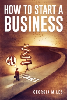 HOW TO START A BUSINESS : How to Turn Your Ideas into a Successful Venture (2023 Guide for Beginners)