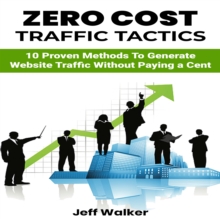 Zero Cost Traffic Tactics : 10 Proven methods to generate website traffic without paying a cent.