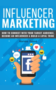 Influencer marketing : How to cennect with your target audience, become an influencer & build loyal tribe