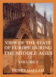 View Of The State Of Europe During The Middle Ages : Volume 2: The History of Italy, Spain, German and Greece