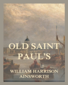 Old Saint Paul's : A Tale Of The Plague and Fire