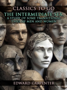 The Intermediate Sex, A Study Of Some Transitional Types Of Men And Women