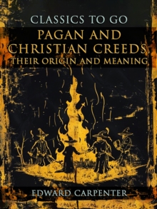 Pagan And Christian Creeds, Their Origin And Meaning