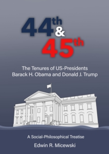 44th & 45th The Tenures of US-Presidents Barack H. Obama and Donald J. Trump : A Social-Philosophical Treatise