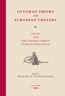 Ottoman Empire and European Theatre V : Gluck and the Turkish Subject in Ballet and Dance