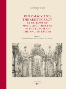 Diplomacy and the Aristocracy as Patrons of Music and Theatre in the Europe of the Ancien Regime