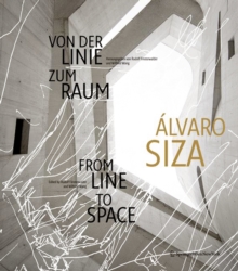 Alvaro Siza : Von der Linie zum Raum / From Line to Space