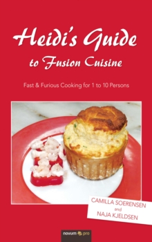 Heidi's Guide to Fusion Cuisine : Fast & Furious Cooking for 1 to 10 Persons