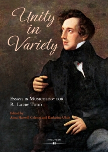 Unity in Variety : Essays in Musicology for R. Larry Todd