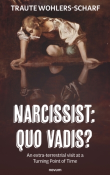 Narcissist: Quo vadis? : An extra-terrestrial visit at a Turning Point of Time