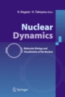 Nuclear Dynamics : Molecular Biology and Visualization of the Nucleus