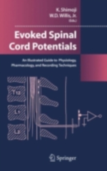 Evoked Spinal Cord Potentials : An illustrated Guide to Physiology, Pharmocology, and Recording Techniques