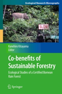 Co-benefits of Sustainable Forestry : Ecological Studies of a Certified Bornean Rain Forest