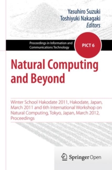 Natural Computing and Beyond : Winter School Hakodate 2011, Hakodate, Japan, March 2011 and 6th International Workshop on Natural Computing, Tokyo, Japan, March 2012, Proceedings