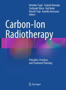 Carbon-Ion Radiotherapy : Principles, Practices, and Treatment Planning