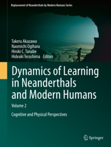 Dynamics of Learning in Neanderthals and Modern Humans Volume 2 : Cognitive and Physical Perspectives