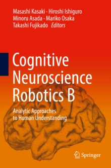 Cognitive Neuroscience Robotics B : Analytic Approaches to Human Understanding