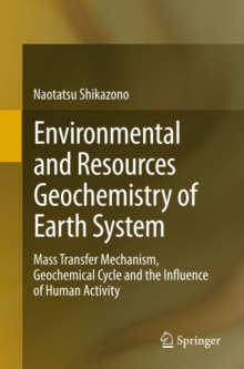 Environmental and Resources Geochemistry of Earth System : Mass Transfer Mechanism, Geochemical Cycle and the Influence of Human Activity