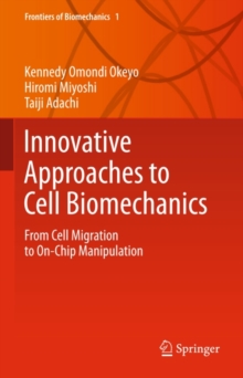 Innovative Approaches to Cell Biomechanics : From Cell Migration to On-Chip Manipulation