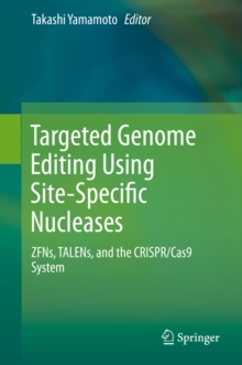 Targeted Genome Editing Using Site-Specific Nucleases : ZFNs, TALENs, and the CRISPR/Cas9 System