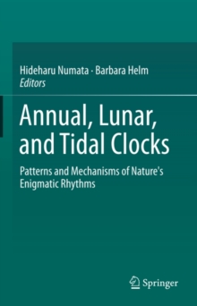 Annual, Lunar, and Tidal Clocks : Patterns and Mechanisms of Nature's Enigmatic Rhythms