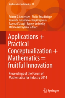 Applications + Practical Conceptualization + Mathematics = fruitful Innovation : Proceedings of the Forum of Mathematics for Industry 2014