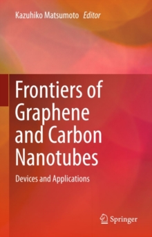 Frontiers of Graphene and Carbon Nanotubes : Devices and Applications