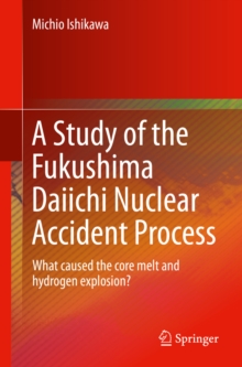 A Study of the Fukushima Daiichi Nuclear Accident Process : What caused the core melt and hydrogen explosion?