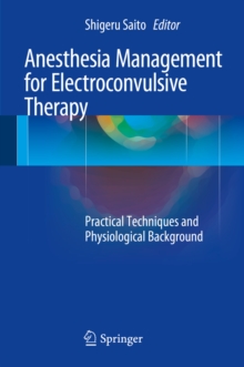 Anesthesia Management for Electroconvulsive Therapy : Practical Techniques and Physiological Background