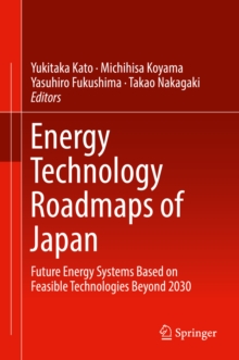 Energy Technology Roadmaps of Japan : Future Energy Systems Based on Feasible Technologies Beyond 2030