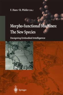 Morpho-functional Machines: The New Species : Designing Embodied Intelligence