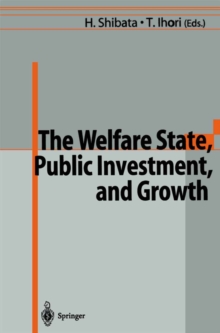 The Welfare State, Public Investment, and Growth : Selected Papers from the 53rd Congress of the International Institute of Public Finance