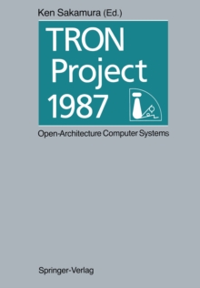 TRON Project 1987 Open-Architecture Computer Systems : Proceedings of the Third TRON Project Symposium