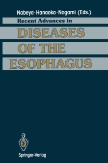 Recent Advances in Diseases of the Esophagus : Selected Papers in 5th World Congress of the International Society for Diseases of the Esophagus Kyoto, Japan, 1992