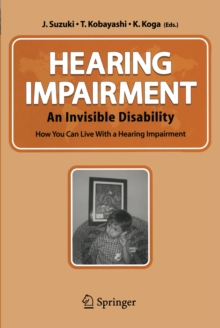 Hearing Impairment : An Invisible Disability How You Can Live With a Hearing Impairment