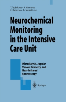 Neurochemical Monitoring in the Intensive Care Unit : Microdialysis, Jugular Venous Oximetry, and Near-Infrared Spectroscopy, Proceedings of the 1st International Symposium on Neurochemical Monitoring